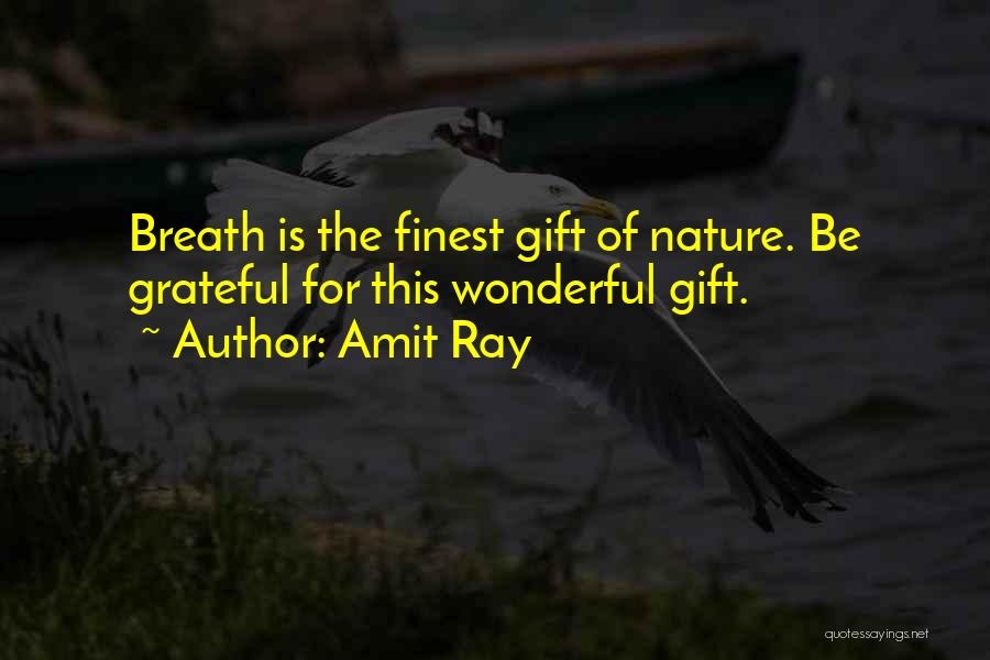 Amit Ray Quotes: Breath Is The Finest Gift Of Nature. Be Grateful For This Wonderful Gift.