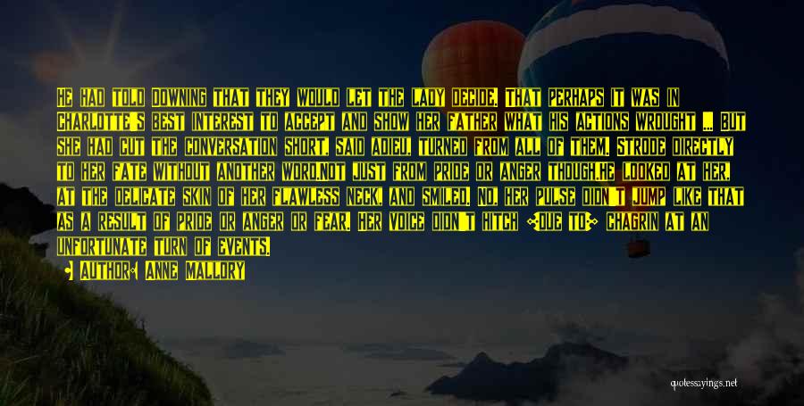 Anne Mallory Quotes: He Had Told Downing That They Would Let The Lady Decide. That Perhaps It Was In Charlotte's Best Interest To