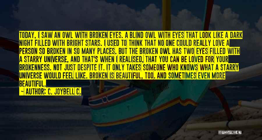 C. JoyBell C. Quotes: Today, I Saw An Owl With Broken Eyes. A Blind Owl With Eyes That Look Like A Dark Night Filled