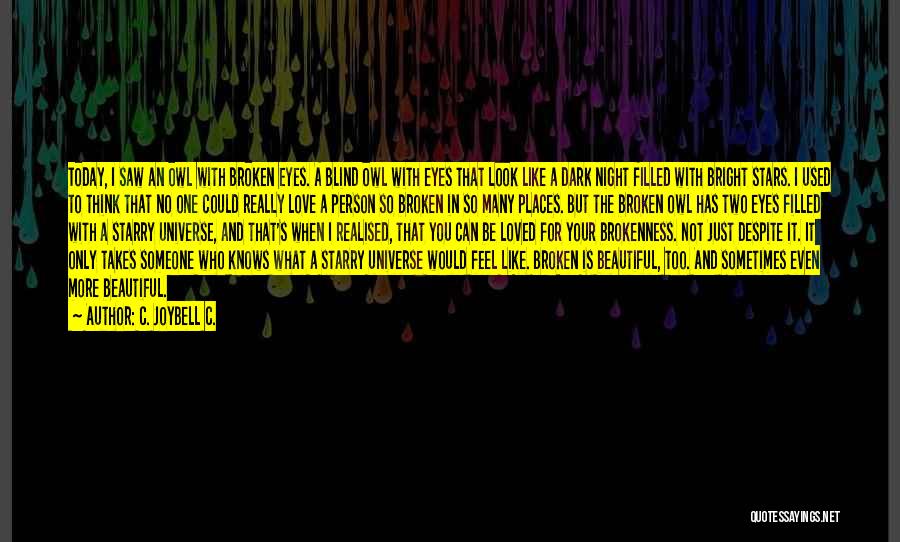 C. JoyBell C. Quotes: Today, I Saw An Owl With Broken Eyes. A Blind Owl With Eyes That Look Like A Dark Night Filled