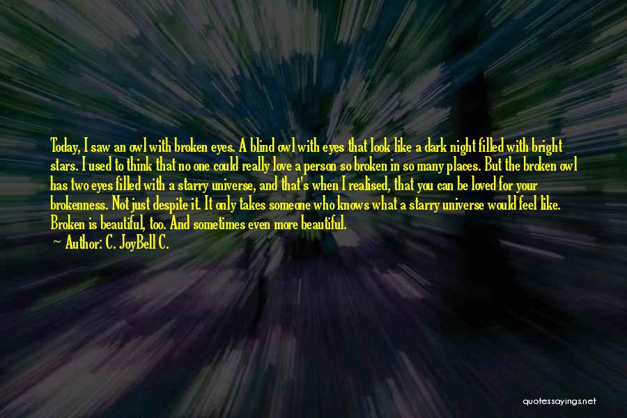 C. JoyBell C. Quotes: Today, I Saw An Owl With Broken Eyes. A Blind Owl With Eyes That Look Like A Dark Night Filled