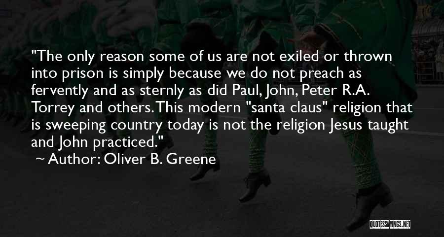 Oliver B. Greene Quotes: The Only Reason Some Of Us Are Not Exiled Or Thrown Into Prison Is Simply Because We Do Not Preach