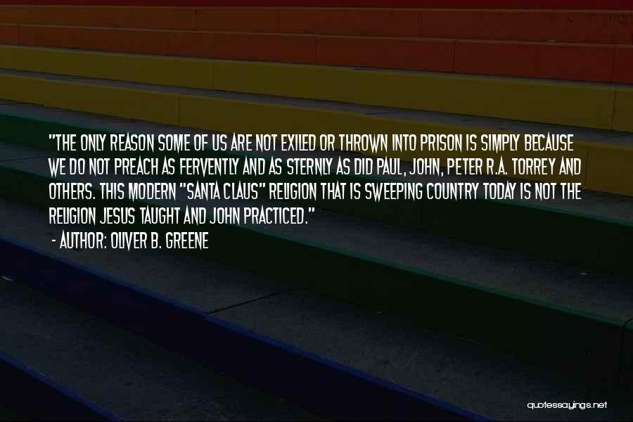 Oliver B. Greene Quotes: The Only Reason Some Of Us Are Not Exiled Or Thrown Into Prison Is Simply Because We Do Not Preach