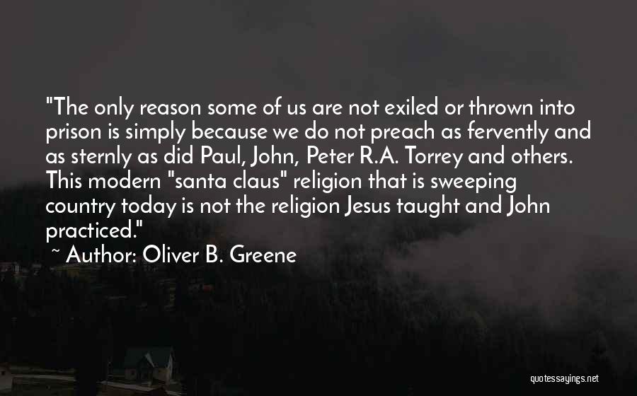 Oliver B. Greene Quotes: The Only Reason Some Of Us Are Not Exiled Or Thrown Into Prison Is Simply Because We Do Not Preach