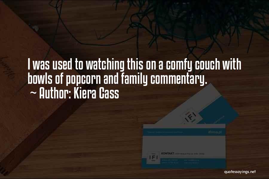 Kiera Cass Quotes: I Was Used To Watching This On A Comfy Couch With Bowls Of Popcorn And Family Commentary.