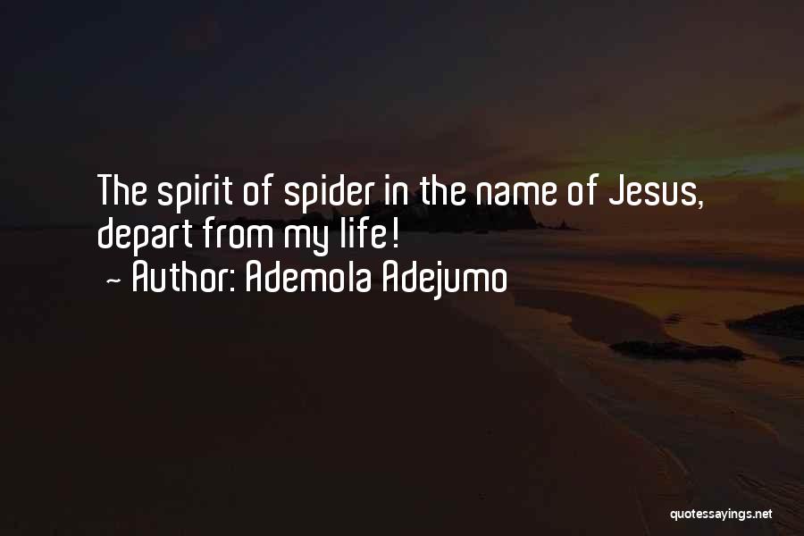 Ademola Adejumo Quotes: The Spirit Of Spider In The Name Of Jesus, Depart From My Life!