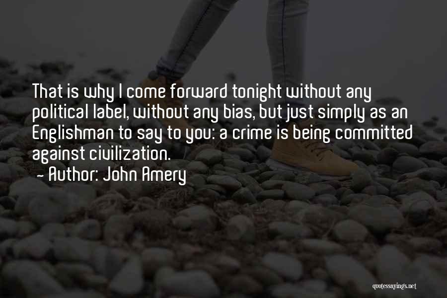 John Amery Quotes: That Is Why I Come Forward Tonight Without Any Political Label, Without Any Bias, But Just Simply As An Englishman