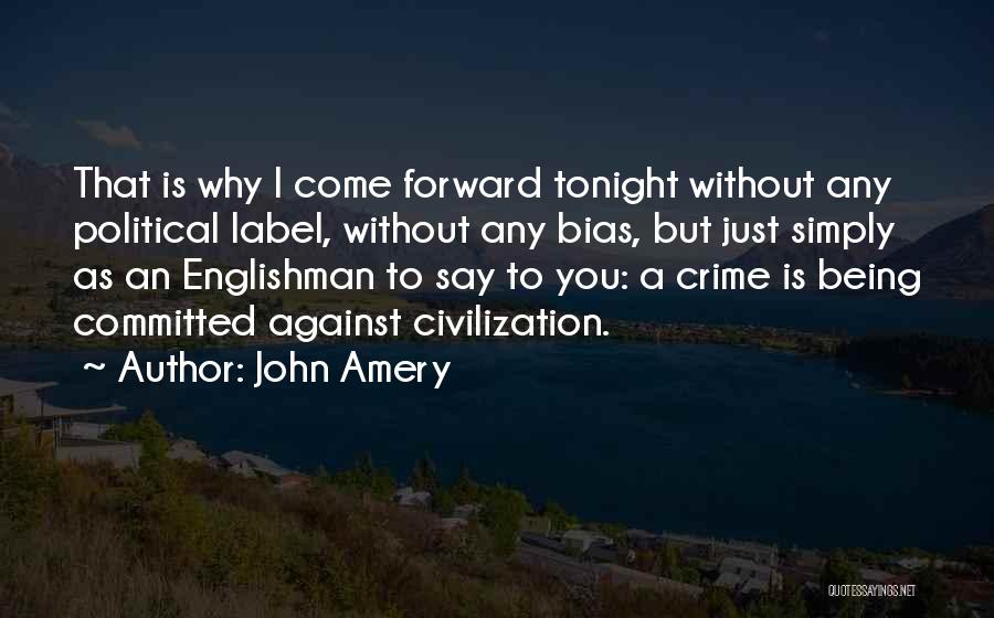 John Amery Quotes: That Is Why I Come Forward Tonight Without Any Political Label, Without Any Bias, But Just Simply As An Englishman