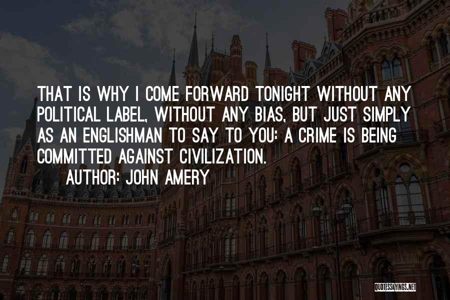 John Amery Quotes: That Is Why I Come Forward Tonight Without Any Political Label, Without Any Bias, But Just Simply As An Englishman