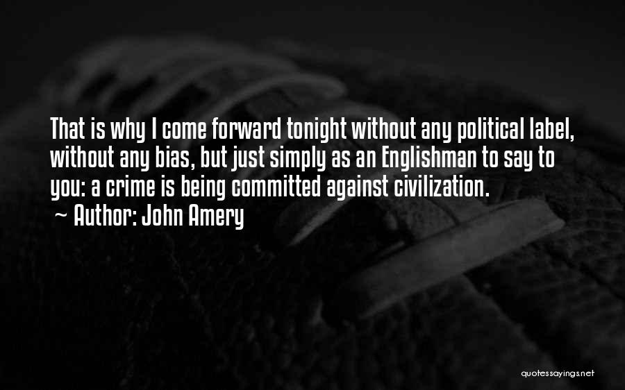 John Amery Quotes: That Is Why I Come Forward Tonight Without Any Political Label, Without Any Bias, But Just Simply As An Englishman