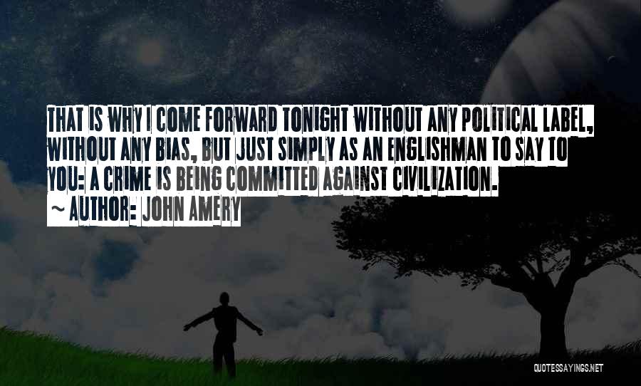 John Amery Quotes: That Is Why I Come Forward Tonight Without Any Political Label, Without Any Bias, But Just Simply As An Englishman