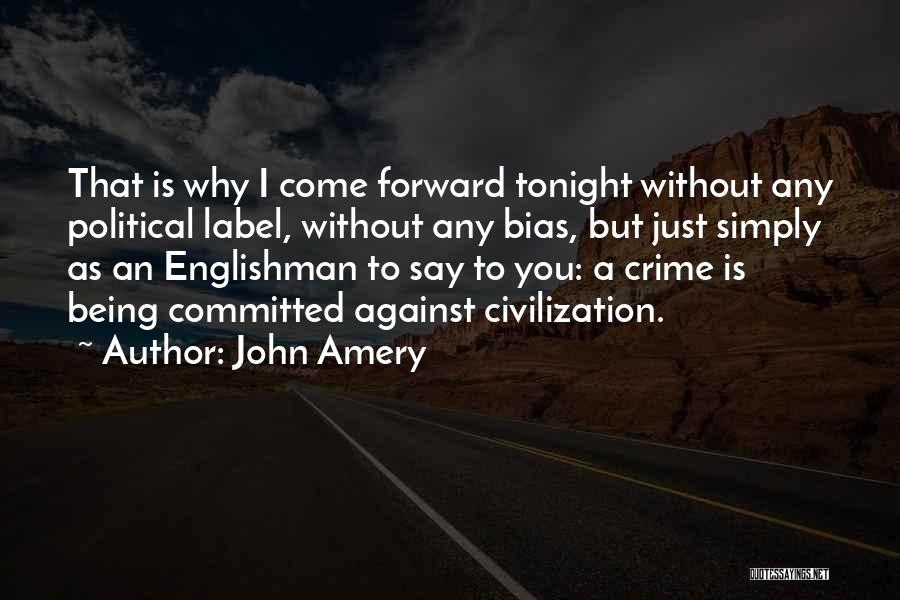 John Amery Quotes: That Is Why I Come Forward Tonight Without Any Political Label, Without Any Bias, But Just Simply As An Englishman