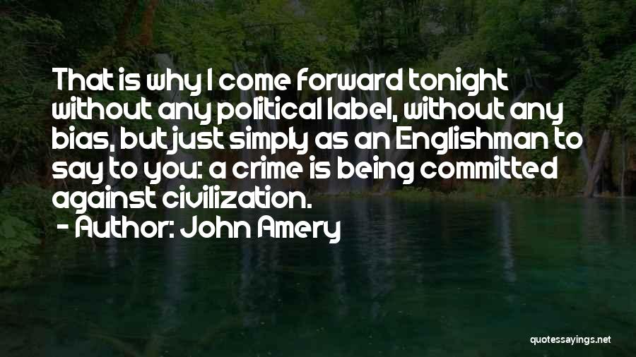 John Amery Quotes: That Is Why I Come Forward Tonight Without Any Political Label, Without Any Bias, But Just Simply As An Englishman