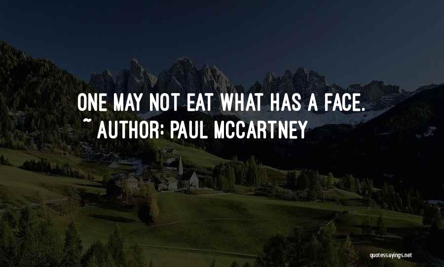 Paul McCartney Quotes: One May Not Eat What Has A Face.
