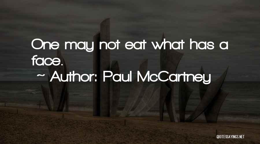 Paul McCartney Quotes: One May Not Eat What Has A Face.
