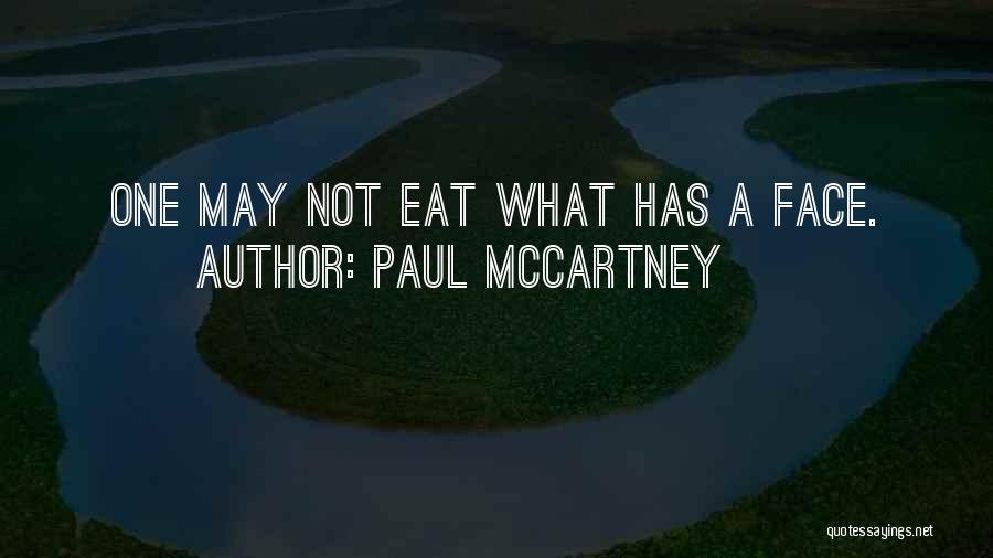 Paul McCartney Quotes: One May Not Eat What Has A Face.