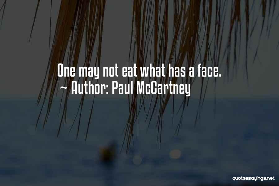 Paul McCartney Quotes: One May Not Eat What Has A Face.