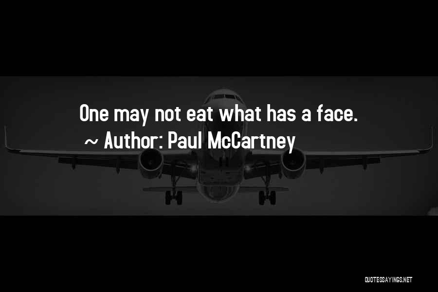 Paul McCartney Quotes: One May Not Eat What Has A Face.