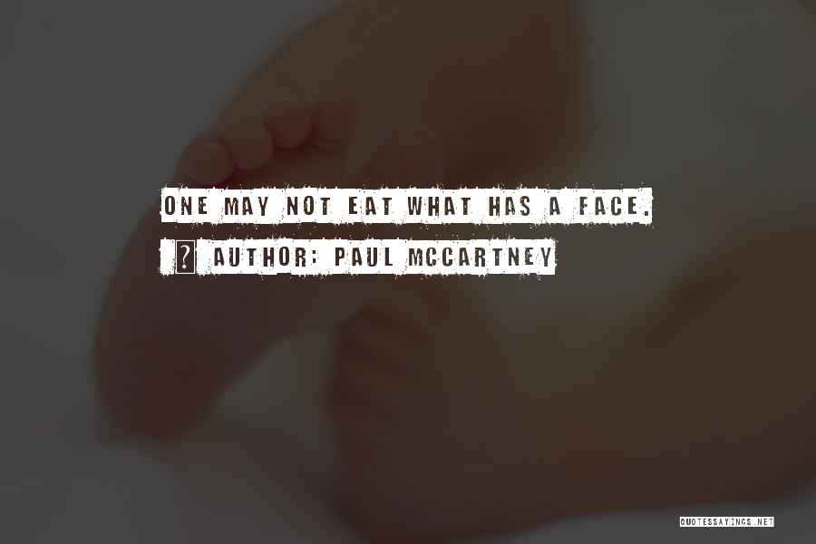 Paul McCartney Quotes: One May Not Eat What Has A Face.