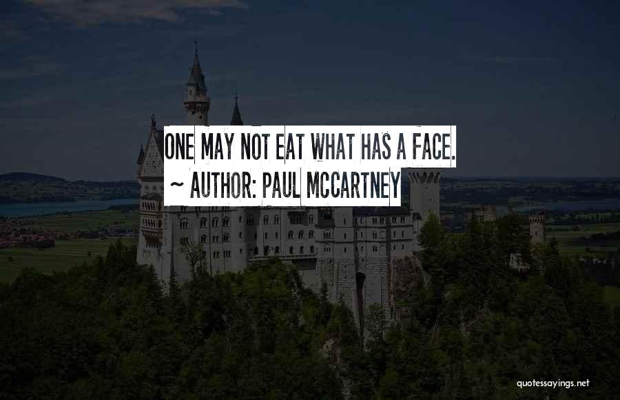 Paul McCartney Quotes: One May Not Eat What Has A Face.