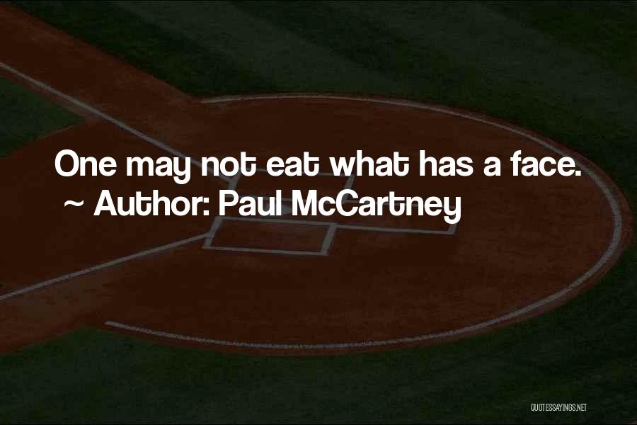 Paul McCartney Quotes: One May Not Eat What Has A Face.