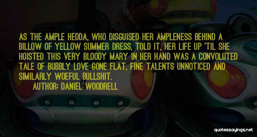 Daniel Woodrell Quotes: As The Ample Hedda, Who Disguised Her Ampleness Behind A Billow Of Yellow Summer Dress, Told It, Her Life Up