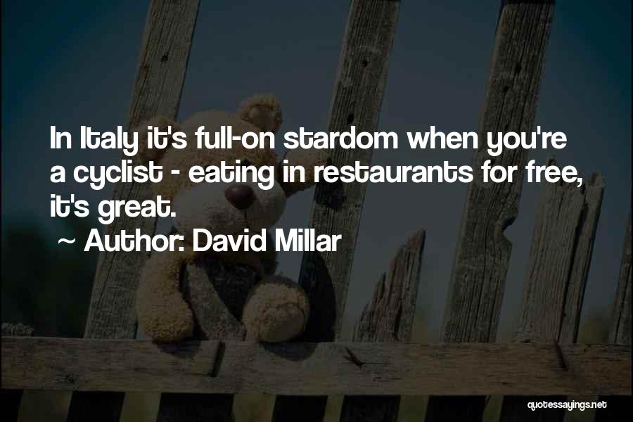 David Millar Quotes: In Italy It's Full-on Stardom When You're A Cyclist - Eating In Restaurants For Free, It's Great.