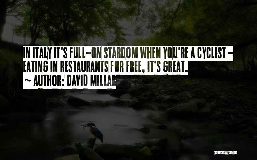 David Millar Quotes: In Italy It's Full-on Stardom When You're A Cyclist - Eating In Restaurants For Free, It's Great.