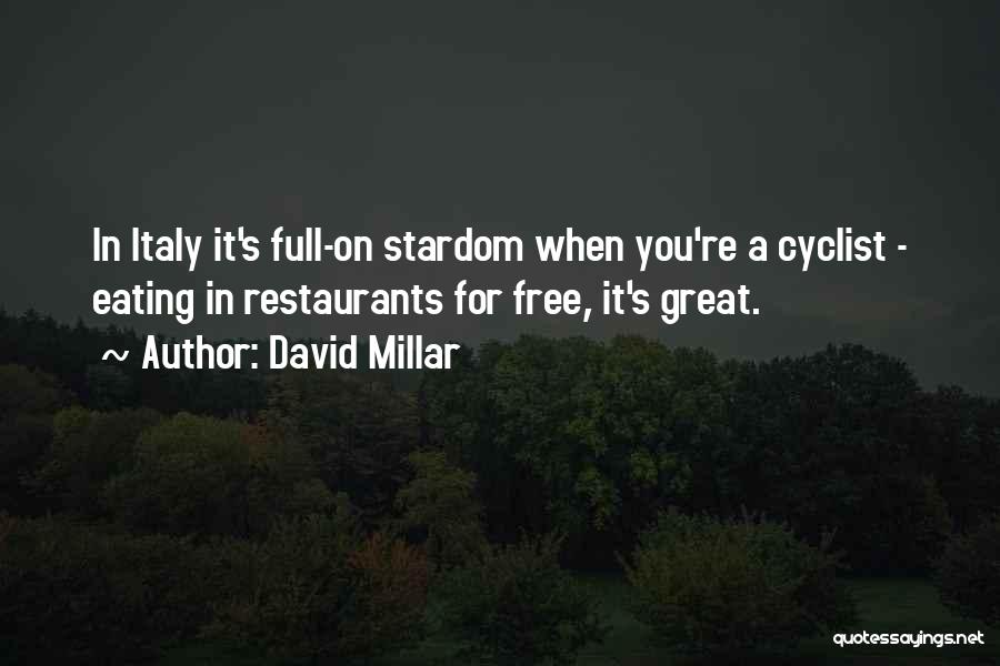 David Millar Quotes: In Italy It's Full-on Stardom When You're A Cyclist - Eating In Restaurants For Free, It's Great.