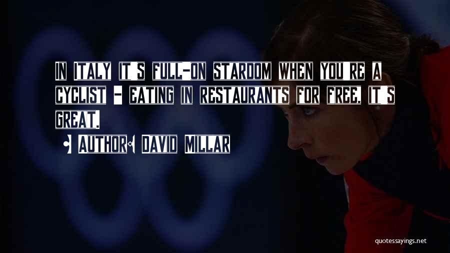 David Millar Quotes: In Italy It's Full-on Stardom When You're A Cyclist - Eating In Restaurants For Free, It's Great.