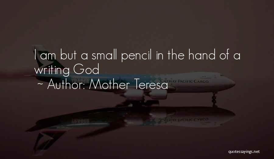 Mother Teresa Quotes: I Am But A Small Pencil In The Hand Of A Writing God