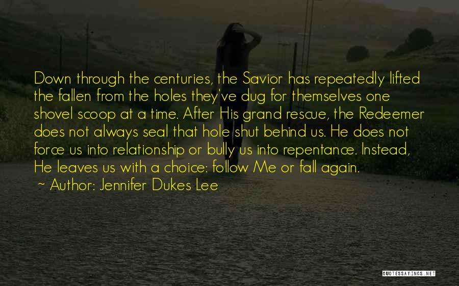 Jennifer Dukes Lee Quotes: Down Through The Centuries, The Savior Has Repeatedly Lifted The Fallen From The Holes They've Dug For Themselves One Shovel