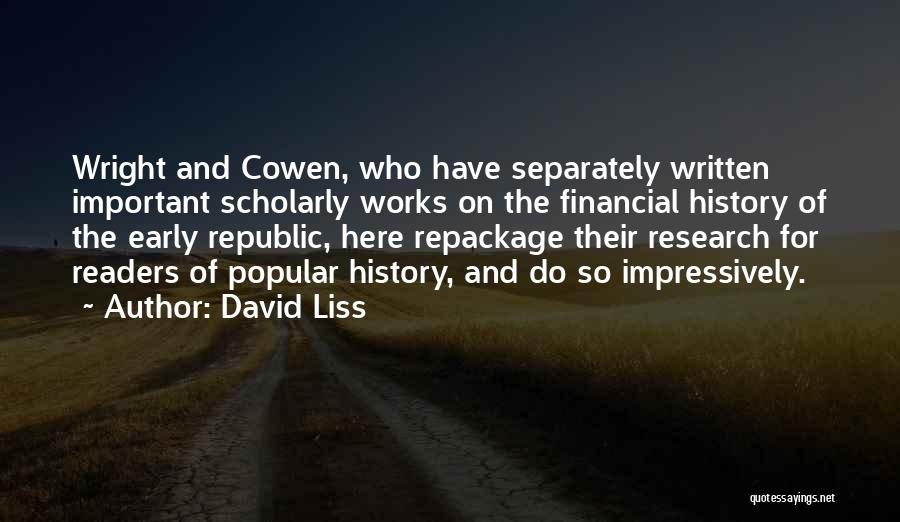 David Liss Quotes: Wright And Cowen, Who Have Separately Written Important Scholarly Works On The Financial History Of The Early Republic, Here Repackage