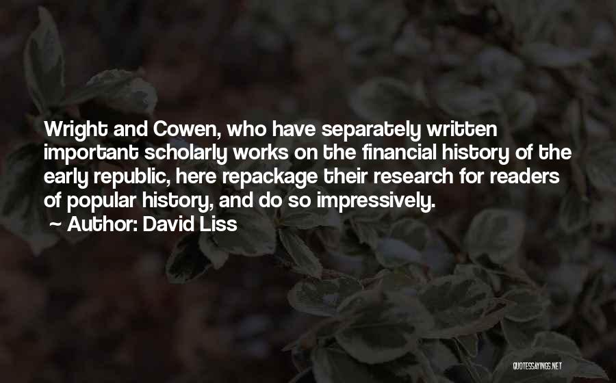 David Liss Quotes: Wright And Cowen, Who Have Separately Written Important Scholarly Works On The Financial History Of The Early Republic, Here Repackage