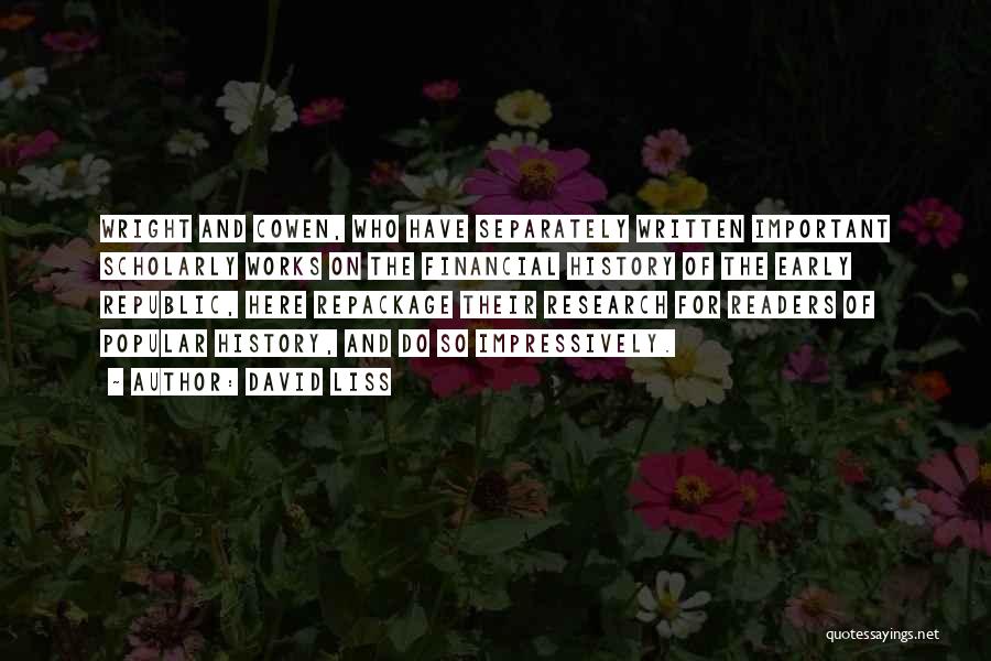 David Liss Quotes: Wright And Cowen, Who Have Separately Written Important Scholarly Works On The Financial History Of The Early Republic, Here Repackage