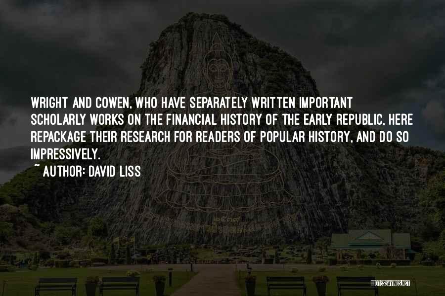 David Liss Quotes: Wright And Cowen, Who Have Separately Written Important Scholarly Works On The Financial History Of The Early Republic, Here Repackage