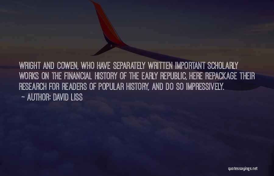 David Liss Quotes: Wright And Cowen, Who Have Separately Written Important Scholarly Works On The Financial History Of The Early Republic, Here Repackage