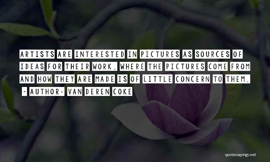 Van Deren Coke Quotes: Artists Are Interested In Pictures As Sources Of Ideas For Their Work. Where The Pictures Come From And How They