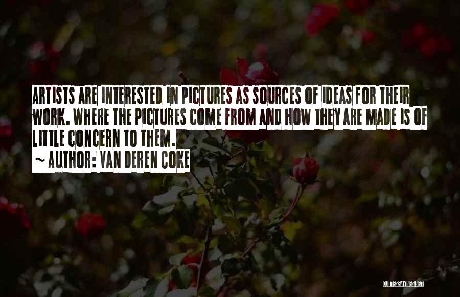 Van Deren Coke Quotes: Artists Are Interested In Pictures As Sources Of Ideas For Their Work. Where The Pictures Come From And How They