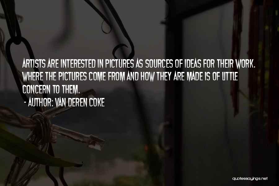 Van Deren Coke Quotes: Artists Are Interested In Pictures As Sources Of Ideas For Their Work. Where The Pictures Come From And How They