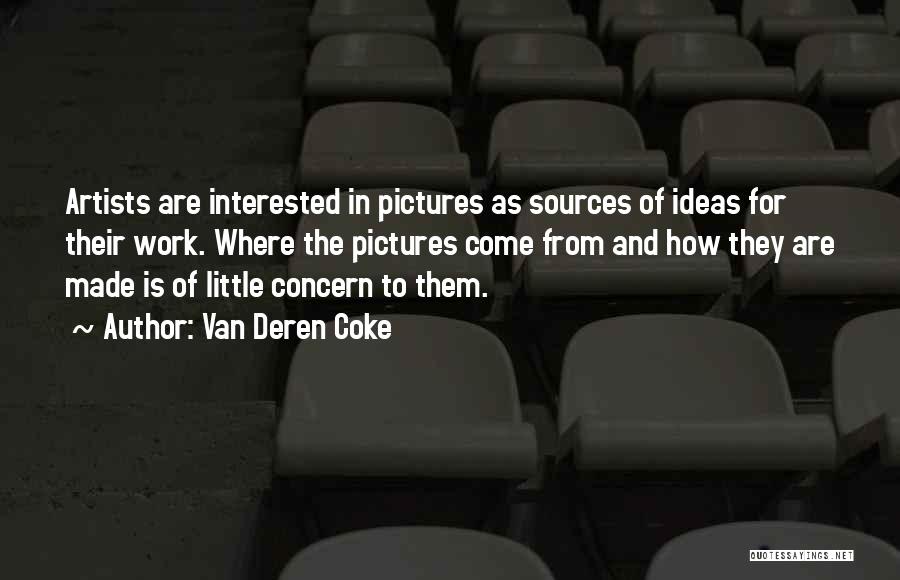 Van Deren Coke Quotes: Artists Are Interested In Pictures As Sources Of Ideas For Their Work. Where The Pictures Come From And How They