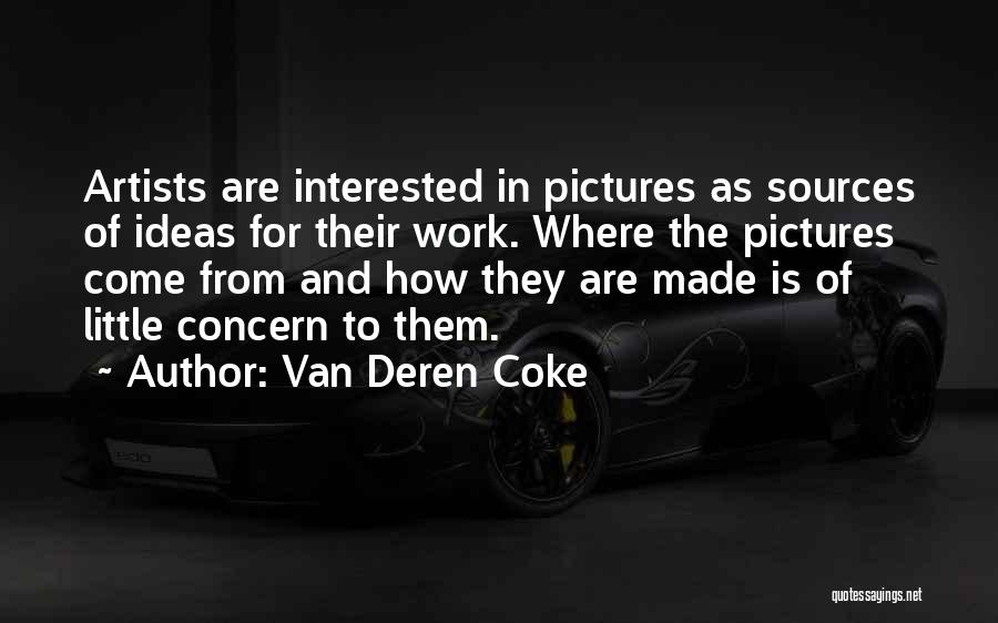 Van Deren Coke Quotes: Artists Are Interested In Pictures As Sources Of Ideas For Their Work. Where The Pictures Come From And How They