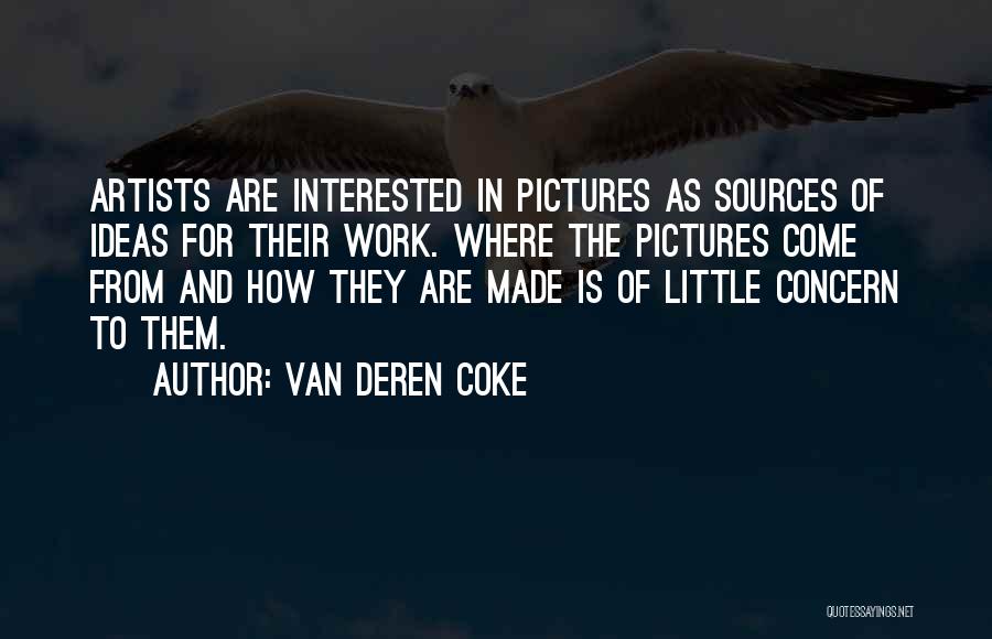 Van Deren Coke Quotes: Artists Are Interested In Pictures As Sources Of Ideas For Their Work. Where The Pictures Come From And How They