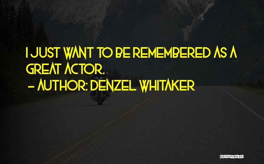 Denzel Whitaker Quotes: I Just Want To Be Remembered As A Great Actor.