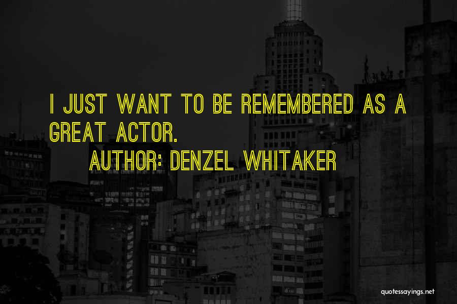 Denzel Whitaker Quotes: I Just Want To Be Remembered As A Great Actor.