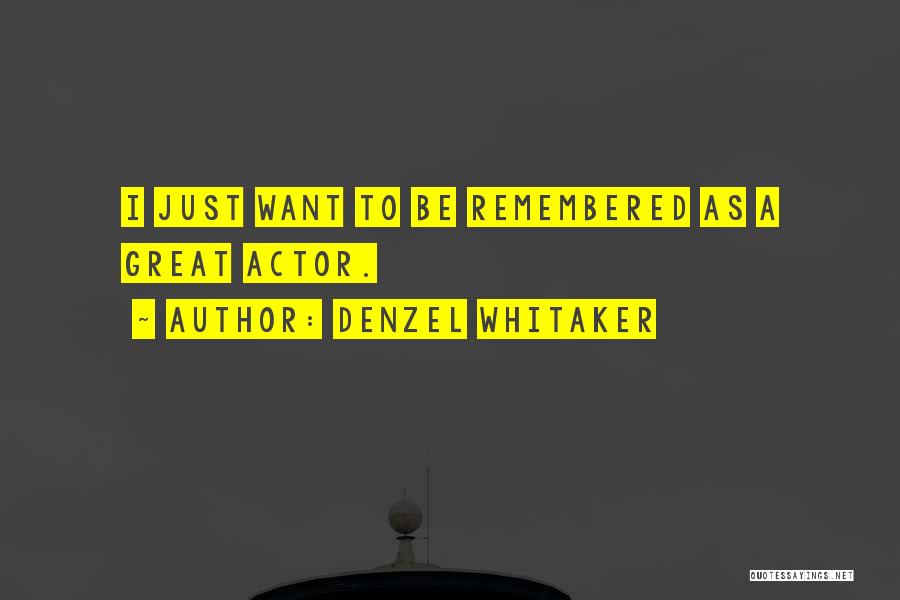 Denzel Whitaker Quotes: I Just Want To Be Remembered As A Great Actor.