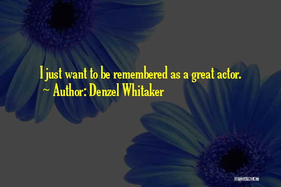 Denzel Whitaker Quotes: I Just Want To Be Remembered As A Great Actor.