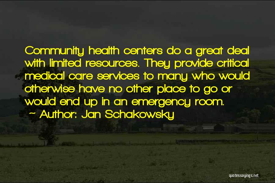 Jan Schakowsky Quotes: Community Health Centers Do A Great Deal With Limited Resources. They Provide Critical Medical Care Services To Many Who Would