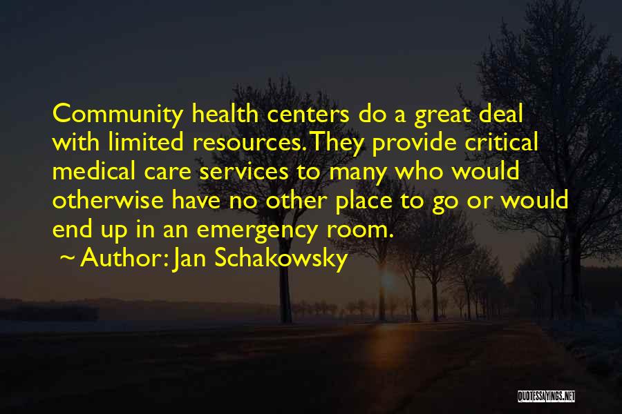 Jan Schakowsky Quotes: Community Health Centers Do A Great Deal With Limited Resources. They Provide Critical Medical Care Services To Many Who Would