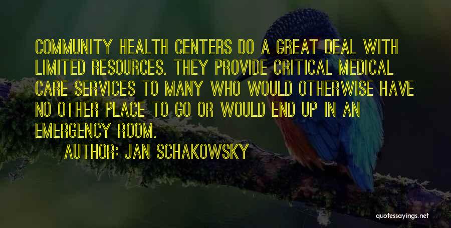 Jan Schakowsky Quotes: Community Health Centers Do A Great Deal With Limited Resources. They Provide Critical Medical Care Services To Many Who Would